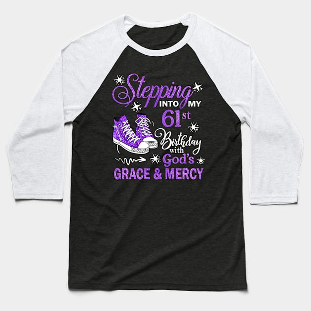 Stepping Into My 61st Birthday With God's Grace & Mercy Bday Baseball T-Shirt by MaxACarter